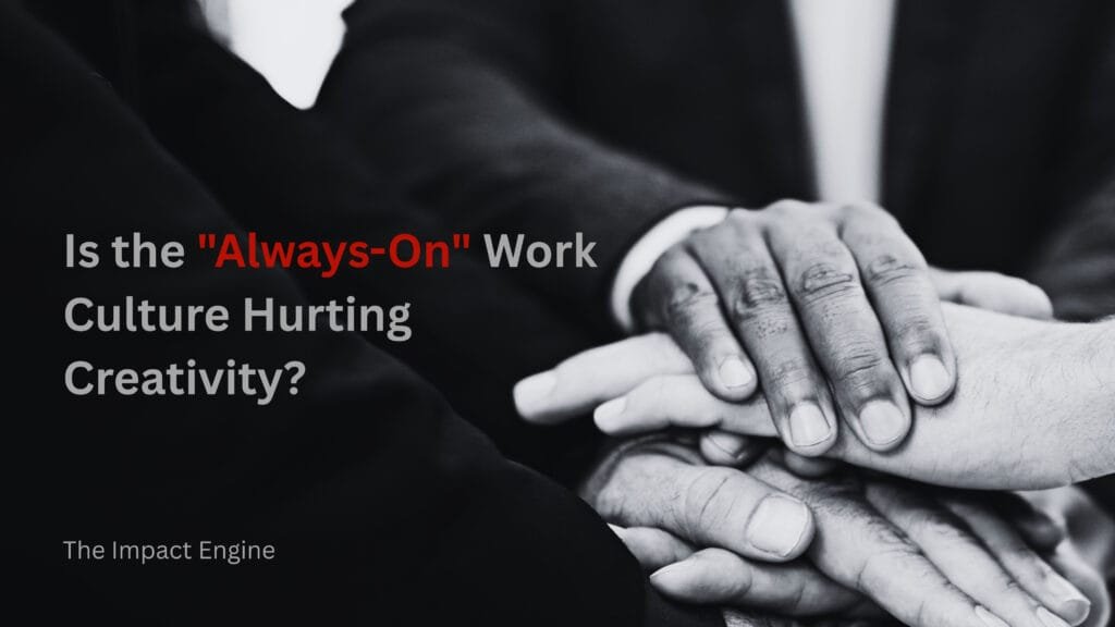 Is the Always-on Work Culture Hurting Creativity?