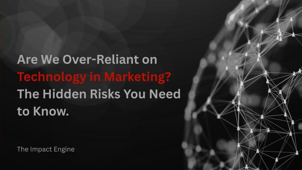 Are We Over- Reliant on Technology in Marketing? The Hidden Risks You Need to Know